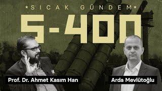 Sıcak Gündem S-400 | Prof. Dr. Ahmet Kasım Han, Arda Mevlütoğlu, S-400 Son Durum