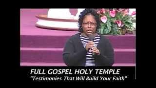 FULL GOSPEL HOLY TEMPLE  "TESTIMONIES THAT WILL BUILD YOUR FAITH"