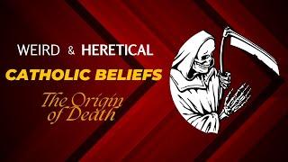 Weird & Heretical Catholic Beliefs - The Origin of Death