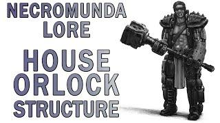 Warhammer 40k Lore - House Orlock Structure (Necromunda Lore)