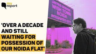 'I Don't Know if I'll Get Our Home at Jaypee Wish Town, Noida in This Lifetime' | The Quint