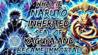 What If Naruto Inherited The Seal Of Kaguya And Became Immortal