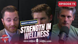 Strength in Wellness with Jeremy Koerber - The St. Louis Podcast: Episode #73