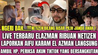 LIVE TERBARU EL AZMAN, GEMPARKAN DUNIA LAGI, RIBUAN NETIZEN LAPORKAN AIFU KARAM, INI TANGGAPAN EL