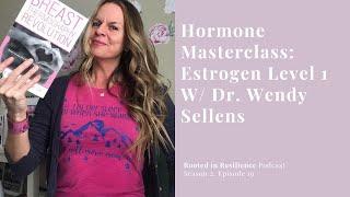 Hormone Masterclass: Estrogen Level 1 W/ Dr. Wendy Sellens