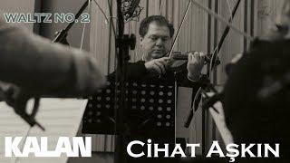 Cihat Aşkın - Waltz No. 2  [ Türk Valsleri © 2019 Kalan Müzik ]