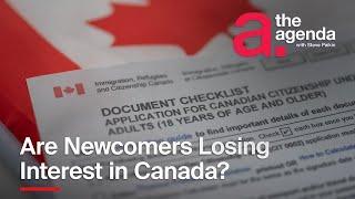 Are Newcomers Losing Interest in Canada? | The Agenda