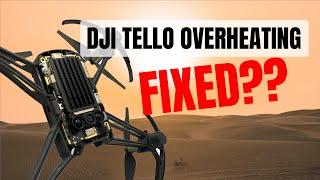 DJI Tello Overheat - Fixed??