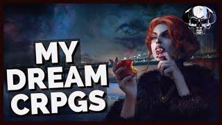 My Five Dream CRPGs