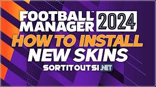 HOW TO INSTALL NEW SKINS ON FM24 - Football Manager 2024 Skins Installation Guide