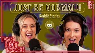 Just Be Normal!! || Reddit Readings || Two Hot Takes Podcast
