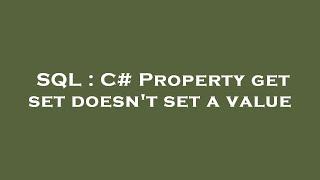 SQL : C# Property get set doesn't set a value