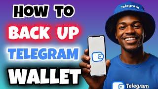 How to Backup Your Telegram Wallet | Backup Telegram Wallet For Recovery | Telegram Wallet Guide