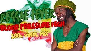 Reggae Fever - Blood Pressure High 100% Vinyl Mix - 2024