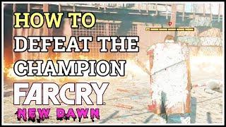 How to Defeat the Champion Now That's Entertainment Far Cry New Dawn