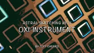 ASTRAL SKETCHING with  OXI-INSTRUMENT/Typhon/MINITAUR/Td3/SYNTAKT/Digitakt/OCTATRACK/MinilogueXD