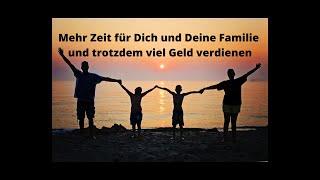 Mehr Zeit für Dich und Deine Familie und trotzdem viel Geld verdienen - ich zeige Dir, wie das geht