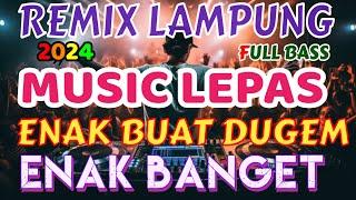 MUSIC LEPAS REMIX LAMPUNG TERBARU 2024 FULL BASS ZAVIS MUSIC