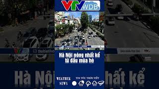 Hà Nội nóng nhất kể từ đầu mùa hè | VTVWDB