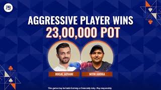 Aggressive Player Wins 23,00,000 Pot !