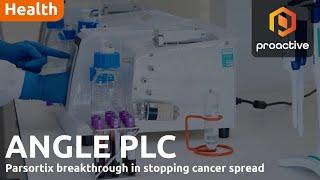 ANGLE PLC says Nature Medicine journal highlights Parsortix's role in cancer breakthrough