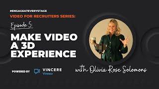 Video for Recruiters Series: Make Video a 3D Experience #EngageAtEveryStage