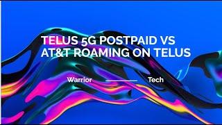 TELUS Postpaid vs AT&T 5G Roaming TELUS? Is AT&T Roaming better than TELUS Postpaid