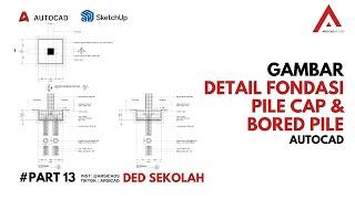 DED SEKOLAH - PART 13 CARA GAMBAR DETAIL FONDASI PILE CAP & BORED PILE