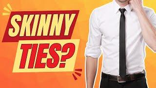 SHOULD GENTLEMEN WEAR SKINNY TIES?