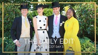 Royal Ascot | The Daily Edit | Day 3