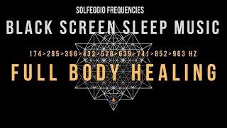 Full Body Healing with All 9 Solfeggio Frequencies  BLACK SCREEN SLEEP MUSIC