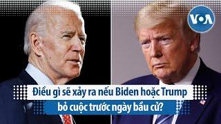 Điều gì sẽ xảy ra nếu Biden hoặc Trump bỏ cuộc trước ngày bầu cử? | VOA Tiếng Việt