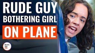 Rude Guy Bothering Girl On Plane | @DramatizeMe