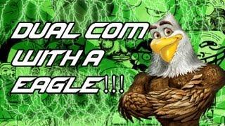 DUAL COM WITH A EAGLE!!!!