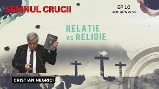 DE LA RELIGIE LA RELAȚIE | EP 10| SEMNUL CRUCII | CRISTI NEGRICI