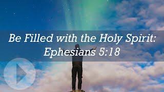 "Be Filled With The Holy Spirit" Eph 5:18 - Wayne Grudem