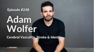 Cerebral Vasculitis, Stroke & Identity Change | Adam Wolfers - EP 248