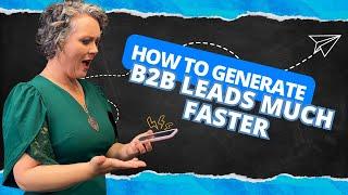 How to Generate B2B Leads MUCH faster