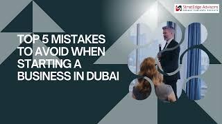 Avoid 5 Mistakes When Starting a Business in Dubai | Expert Tips from StratEdge Advisors