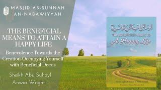 The Beneficial Means to Attain a Happy Life | Part 1 | Sheikh Abu Suhayl Anwar Wright