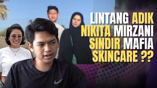 LINTANG ADIK NIKITA MIRZANI SINDIR MAFIA SKINCARE