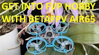 Get Into FPV Hobby with BETAFPV AIR65. Wait for very valuable advise at the end!