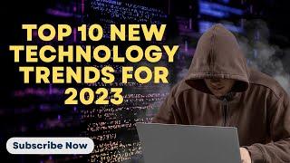 Top 10 New Technology Trends for 2023