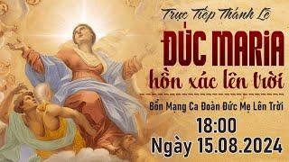 TRỰC TIẾP: THÁNH LỄ ĐỨC MARIA HỒN XÁC LÊN TRỜI - BỔN MẠNG CA ĐOÀN ĐỨC MẸ LÊN TRỜI