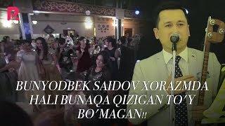 BUNYODBEK SAIDOV XORAZMDA HALI BUNAQA QIZIGAN TO'Y BO'MAGAN!!