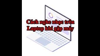 Hướng dẫn nghe nhạc trên Laptop khi gập máy