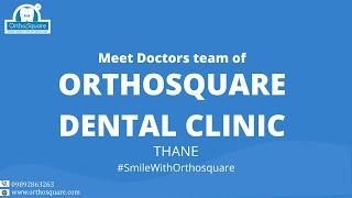 Meet The Doctors team of Orthosquare Dental Clinic - Thane