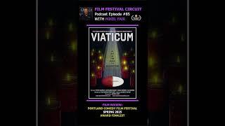 Film Festival Circuit Podcast Ep 85 Film Review. Viaticum. Award Finalist