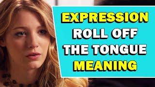 Expression 'Roll Off The Tongue' Meaning