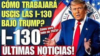 COMO PROCESARA USCIS LAS PETICIONES FAMILIARES I-130 BAJO LA ADMINISTRACION TRUMP INICIANDO 2025??